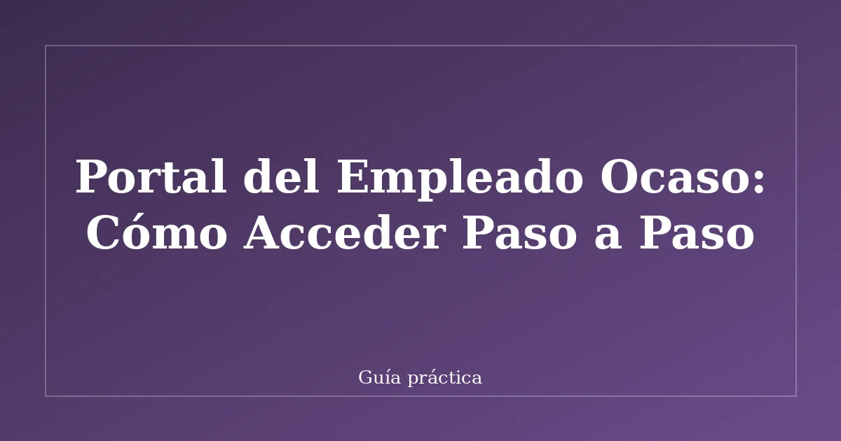 Portal del Empleado Ocaso: Cómo Acceder Paso a Paso